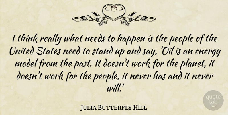 Julia Butterfly Hill Quote About Happen, Model, Needs, People, Stand: I Think Really What Needs...