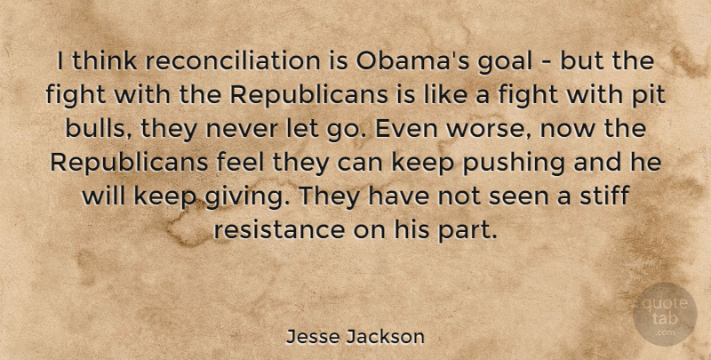 Jesse Jackson Quote About Letting Go, Fighting, Thinking: I Think Reconciliation Is Obamas...