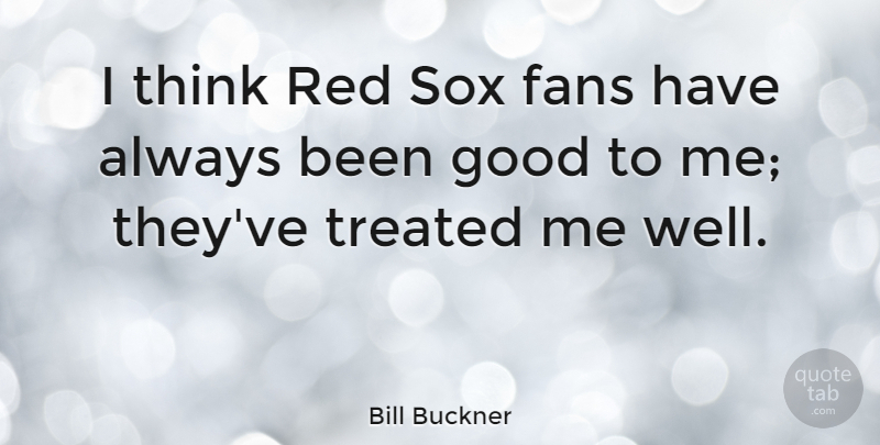Bill Buckner Quote About Thinking, Red, Fans: I Think Red Sox Fans...