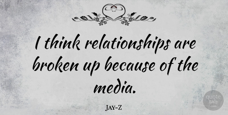 Jay-Z Quote About Relationships: I Think Relationships Are Broken...