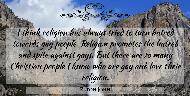 Elton John Quote About Christian, Gay, Thinking: I Think Religion Has Always...