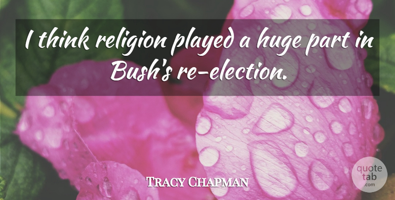 Tracy Chapman Quote About Played, Religion: I Think Religion Played A...