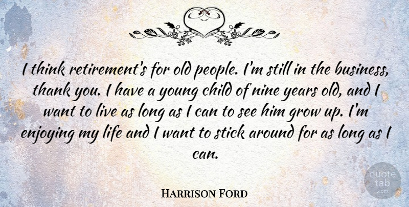 Harrison Ford Quote About Retirement, Children, Growing Up: I Think Retirements For Old...