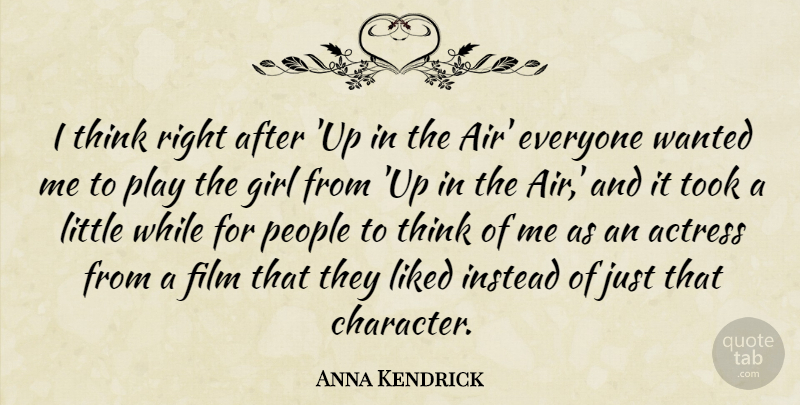 Anna Kendrick Quote About Instead, Liked, People, Took: I Think Right After Up...