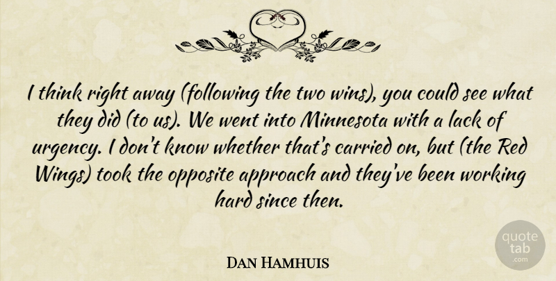 Dan Hamhuis Quote About Approach, Carried, Hard, Lack, Minnesota: I Think Right Away Following...