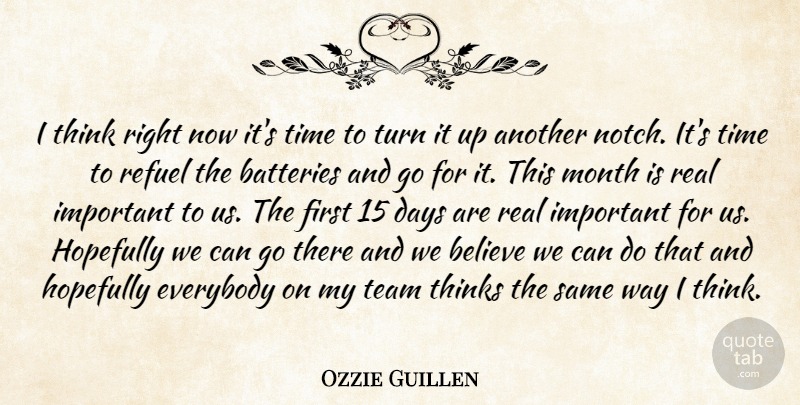 Ozzie Guillen Quote About Batteries, Believe, Days, Everybody, Hopefully: I Think Right Now Its...