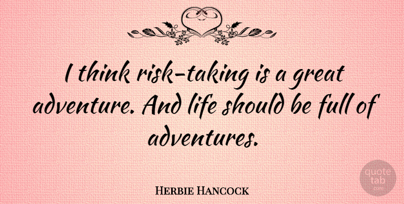 Herbie Hancock Quote About Adventure, Thinking, Risk: I Think Risk Taking Is...