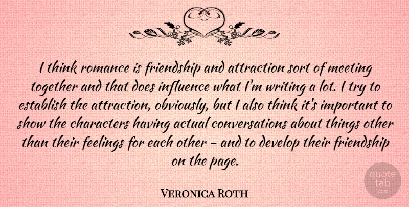 Veronica Roth Quote About Character, Writing, Thinking: I Think Romance Is Friendship...