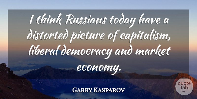 Garry Kasparov Quote About Thinking, Eyebrows, Democracy: I Think Russians Today Have...