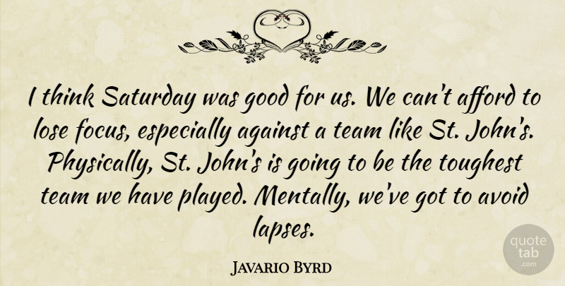 Javario Byrd Quote About Afford, Against, Avoid, Good, Lose: I Think Saturday Was Good...