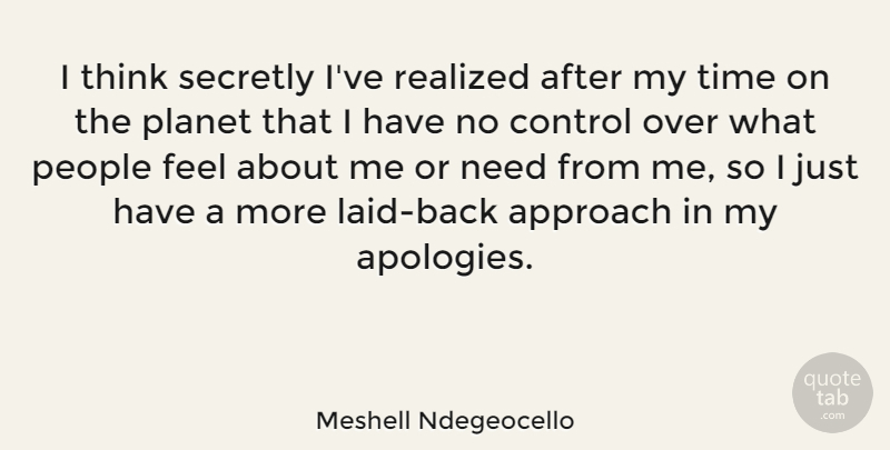 Meshell Ndegeocello Quote About Apology, Thinking, People: I Think Secretly Ive Realized...