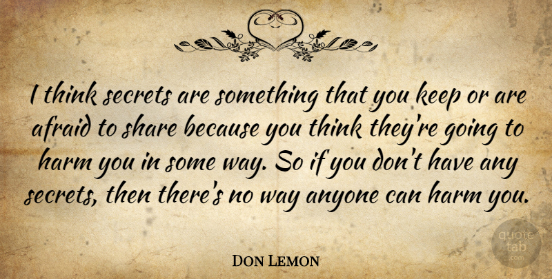 Don Lemon Quote About Anyone, Harm: I Think Secrets Are Something...