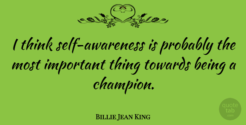 Billie Jean King Quote About Success, Motivational Sports, Women: I Think Self Awareness Is...