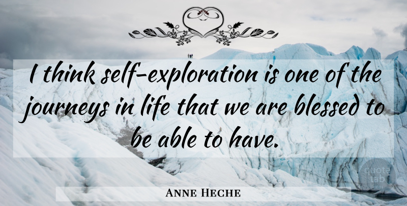 Anne Heche Quote About Fear, Blessed, Journey: I Think Self Exploration Is...