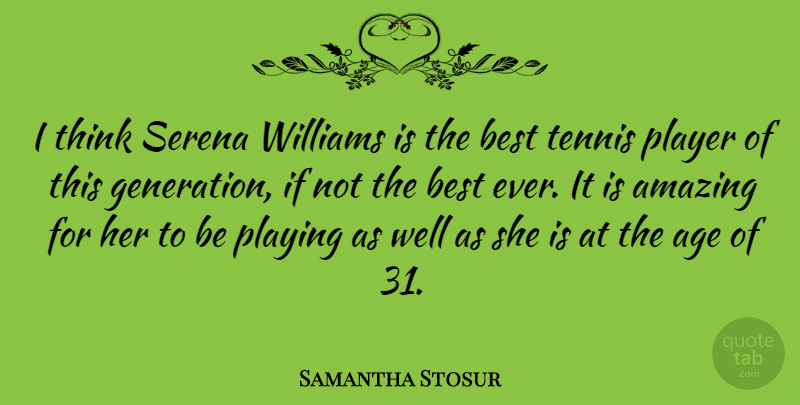 Samantha Stosur Quote About Player, Thinking, Tennis: I Think Serena Williams Is...