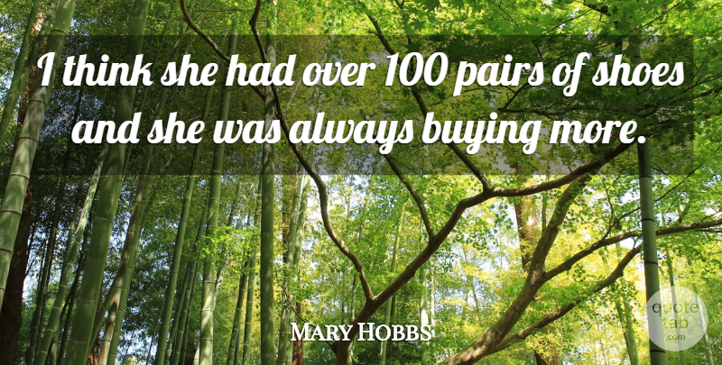 Mary Hobbs Quote About Buying, Pairs, Shoes: I Think She Had Over...