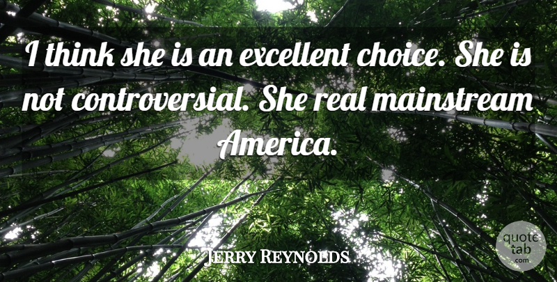 Jerry Reynolds Quote About America, Excellent, Mainstream: I Think She Is An...