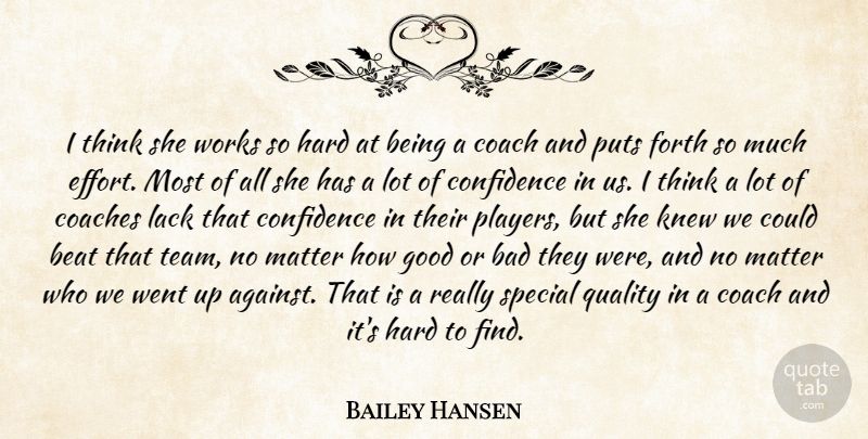 Bailey Hansen Quote About Bad, Beat, Coach, Coaches, Confidence: I Think She Works So...