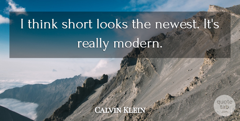 Calvin Klein Quote About Looks, Short: I Think Short Looks The...