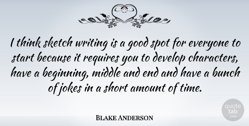 Blake Anderson Quote About Amount, Bunch, Develop, Good, Jokes: I Think Sketch Writing Is...
