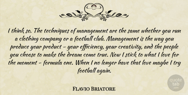 Flavio Briatore Quote About Choose, Clothing, Company, Dream, Football: I Think So The Techniques...