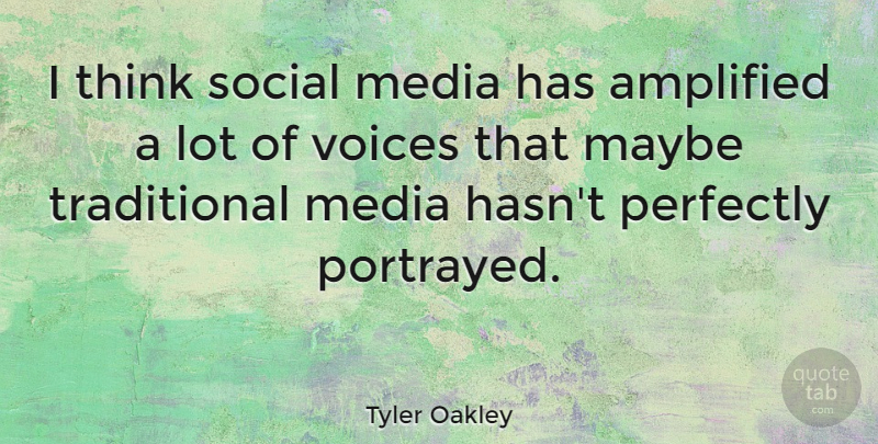 Tyler Oakley Quote About Amplified, Maybe, Perfectly: I Think Social Media Has...