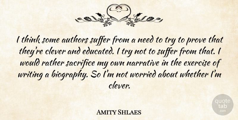 Amity Shlaes Quote About Authors, Narrative, Prove, Rather, Suffer: I Think Some Authors Suffer...