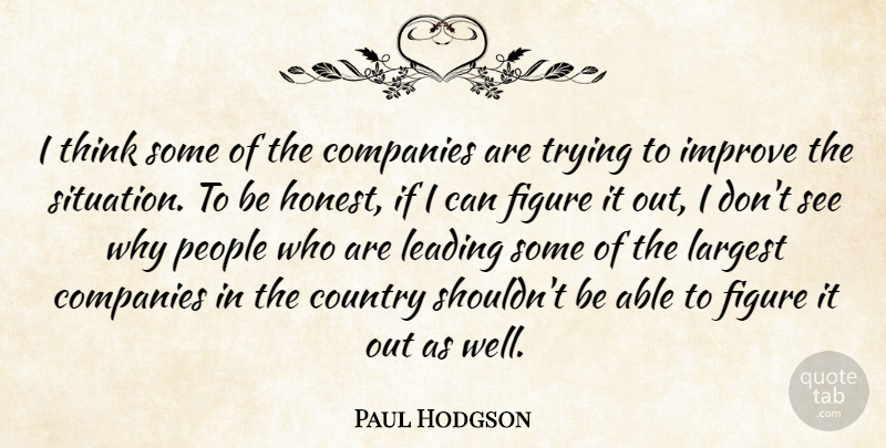 Paul Hodgson Quote About Companies, Country, Figure, Improve, Largest: I Think Some Of The...