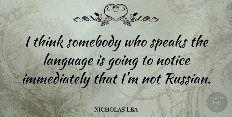 Nicholas Lea Quote About Thinking, Language, Speak: I Think Somebody Who Speaks...