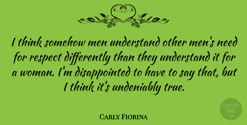 Carly Fiorina Quote About Men, Thinking, Needs: I Think Somehow Men Understand...