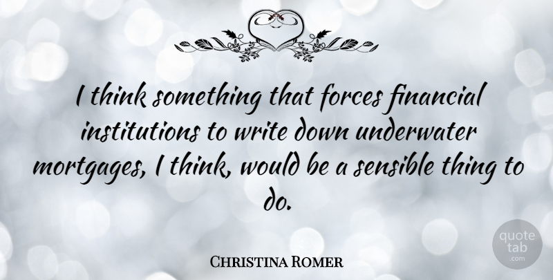 Christina Romer Quote About Writing, Thinking, Would Be: I Think Something That Forces...