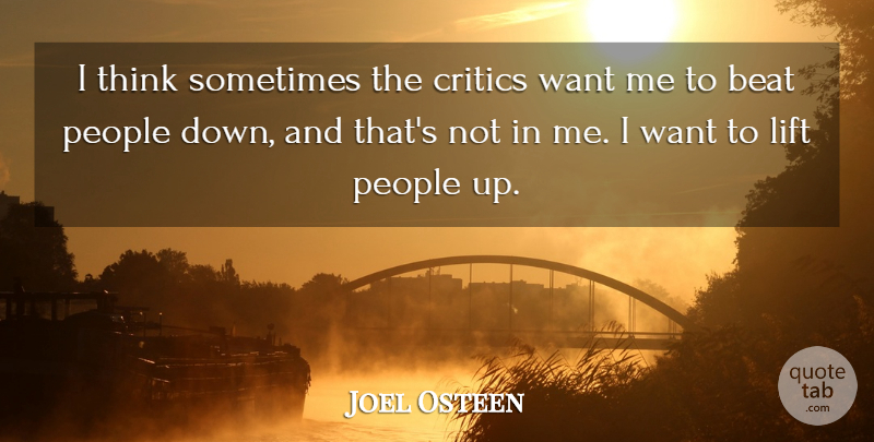 Joel Osteen Quote About Thinking, People, Want: I Think Sometimes The Critics...