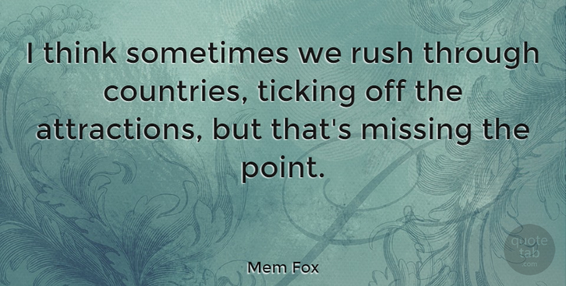 Mem Fox Quote About Country, Thinking, Missing: I Think Sometimes We Rush...