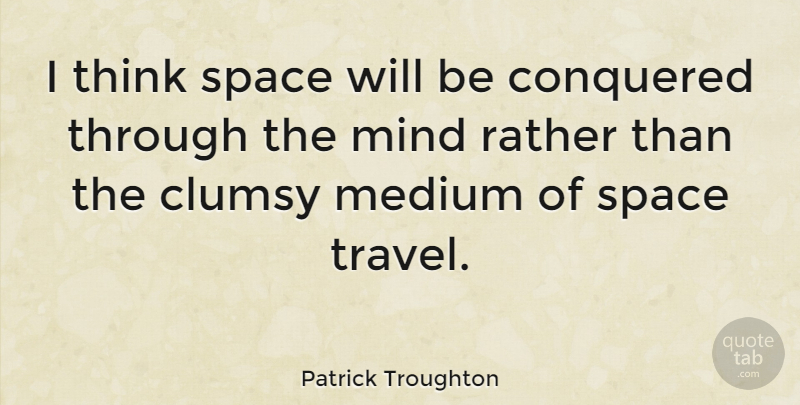 Patrick Troughton Quote About Thinking, Space, Mind: I Think Space Will Be...