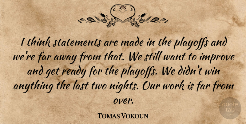 Tomas Vokoun Quote About Far, Improve, Last, Playoffs, Ready: I Think Statements Are Made...