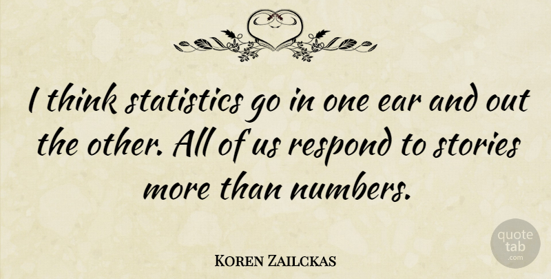 Koren Zailckas Quote About Thinking, Numbers, Statistics: I Think Statistics Go In...