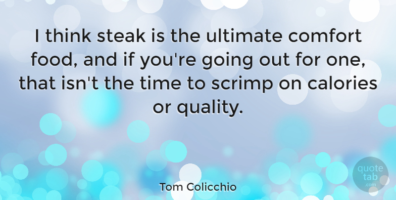 Tom Colicchio Quote About Thinking, Quality, Going Out: I Think Steak Is The...