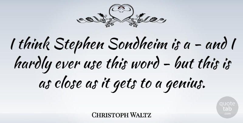 Christoph Waltz Quote About Thinking, Genius, Use: I Think Stephen Sondheim Is...