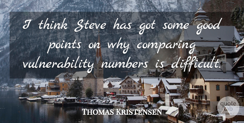 Thomas Kristensen Quote About Comparing, Good, Numbers, Points, Steve: I Think Steve Has Got...