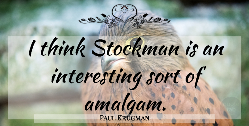 Paul Krugman Quote About Thinking, Interesting: I Think Stockman Is An...