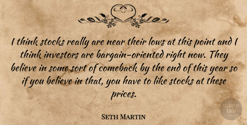 Seth Martin Quote About Believe, Comeback, Investors, Lows, Near: I Think Stocks Really Are...