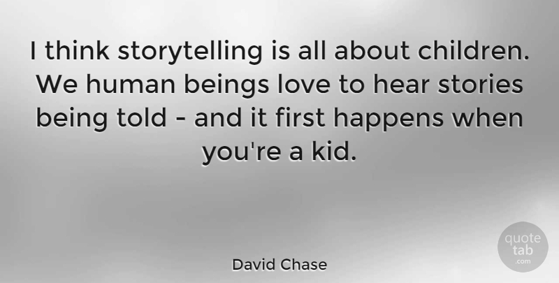 David Chase Quote About Children, Kids, Thinking: I Think Storytelling Is All...