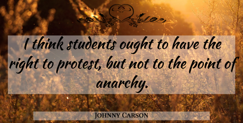 Johnny Carson Quote About Thinking, Anarchy, Students: I Think Students Ought To...