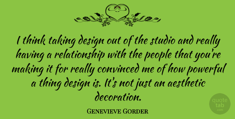 Genevieve Gorder Quote About Powerful, Thinking, People: I Think Taking Design Out...