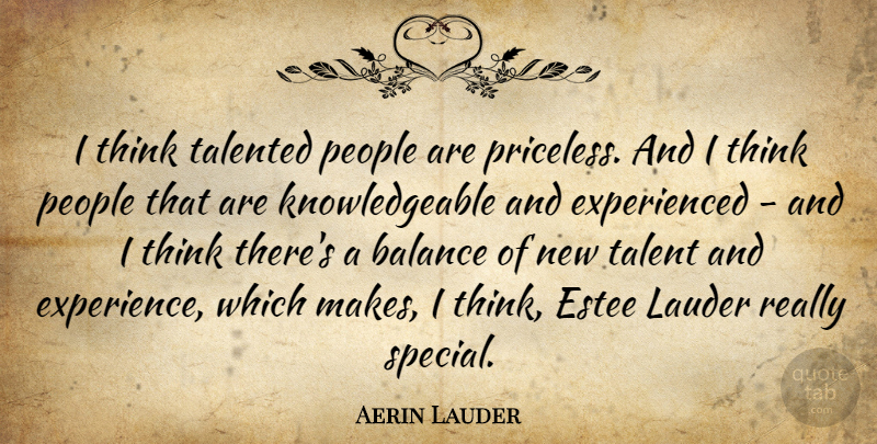 Aerin Lauder Quote About Thinking, People, Balance: I Think Talented People Are...