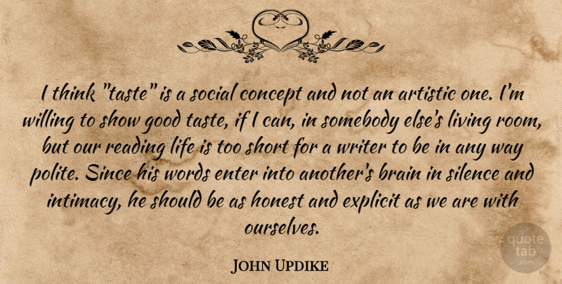 John Updike Quote About Artistic, Brain, Concept, Enter, Explicit: I Think Taste Is A...