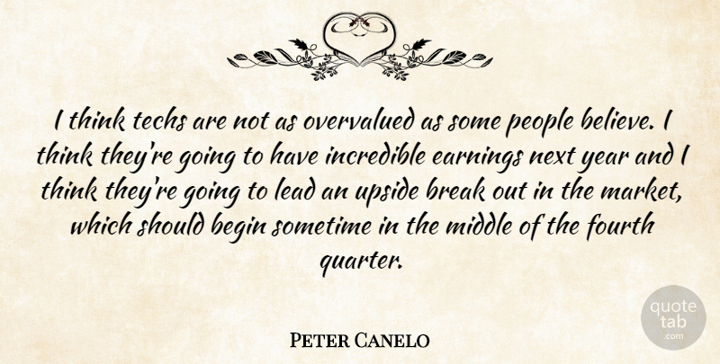 Peter Canelo Quote About Begin, Break, Earnings, Fourth, Incredible: I Think Techs Are Not...