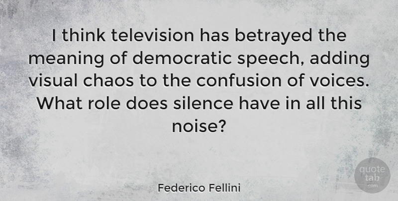 Federico Fellini Quote About Thinking, Voice, Confusion: I Think Television Has Betrayed...