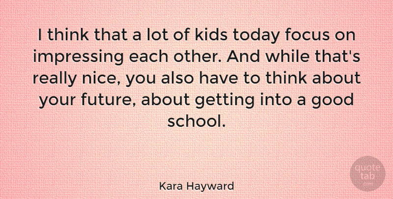 Kara Hayward Quote About Focus, Future, Good, Kids: I Think That A Lot...