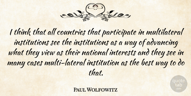 Paul Wolfowitz Quote About Advancing, Best, Cases, Countries, National: I Think That All Countries...